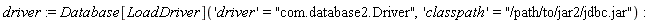 driver := Database[LoadDriver]('driver' = "com.database2.Driver", 'classpath' = "/path/to/jar2/jdbc.jar")