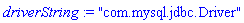 driverString := "com.mysql.jdbc.Driver"