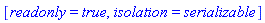 [readonly = true, isolation = serializable]