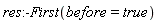 res:-First(before = true)