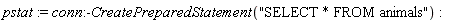 pstat := conn:-CreatePreparedStatement("SELECT * FROM animals")