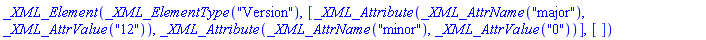 _XML_Element(_XML_ElementType("Version"), [_XML_Attribute(_XML_AttrName("major"), _XML_AttrValue("12")), _XML_Attribute(_XML_AttrName("minor"), _XML_AttrValue("0"))], [])