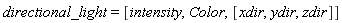 directional_light = [intensity, Color, [xdir, ydir, zdir]]