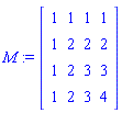 M := Matrix([[1, 1, 1, 1], [1, 2, 2, 2], [1, 2, 3, 3], [1, 2, 3, 4]])