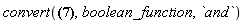 convert(a or b and c, boolean_function, `and`)