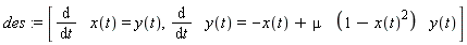 des := [diff(x(t), t) = y(t), diff(y(t), t) = -x(t)+mu*(1-x(t)^2)*y(t)]