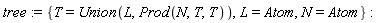 tree := {L = Atom, N = Atom, T = Union(L, Prod(N, T, T))}