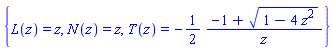 {L(z) = z, N(z) = z, T(z) = -(1/2)*(-1+(1-4*z^2)^(1/2))/z}