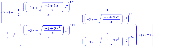 {G(x) = -(1/2)*((-3*x+((-8+9*x^3)/x)^(1/2))*x^2)^(1/3)/x-1/((-3*x+((-8+9*x^3)/x)^(1/2))*x^2)^(1/3)-((1/2)*I)*3^(1/2)*(((-3*x+((-8+9*x^3)/x)^(1/2))*x^2)^(1/3)/x-2/((-3*x+((-8+9*x^3)/x)^(1/2))*x^2)^(1/3)), Z(x) = x}