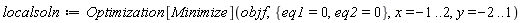 localsoln := Optimization[Minimize](objf, {eq1 = 0, eq2 = 0}, x = -1 .. 2, y = -2 .. 1)