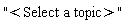 "<Select a topic>"