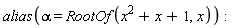 alias(alpha = RootOf(x^2+x+1, x))