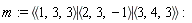 m := `<|>`(`<,>`(1, 3, 3), `<,>`(2, 3, -1), `<,>`(3, 4, 3))
