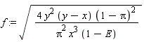 f := sqrt(4*y^2*(y-x)*(1-Pi)^2/(Pi^2*x^3*(1-E)))