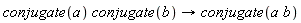 conjugate(a) conjugate(b)->conjugate(a b)