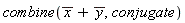 combine(conjugate(x)+conjugate(y), conjugate)