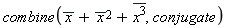 combine(conjugate(x)+conjugate(x)^2+conjugate(x)^3, conjugate)