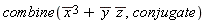 combine(conjugate(x)^3+conjugate(y)*conjugate(z), conjugate)