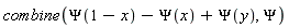 combine(Psi(1-x)-Psi(x)+Psi(y), Psi)