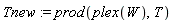 Tnew := prod(plex(W), T)
