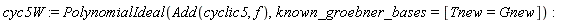 cyc5W := PolynomialIdeal(Add(cyclic5, f), known_groebner_bases = [Tnew = Gnew])