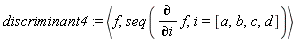discriminant4 := `<,>`(f, seq(diff(f, i), i = [a, b, c, d]))