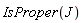 IsProper(J)