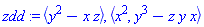 zdd := `<,>`(y^2-x*z), `<,>`(x^2, y^3-z*y*x)