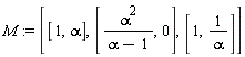 M := [[1, alpha], [alpha^2/(alpha-1), 0], [1, 1/alpha]]