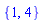 {1, 4}