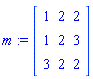 m := Matrix([[1, 2, 2], [1, 2, 3], [3, 2, 2]])