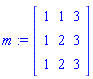 m := Matrix([[1, 1, 3], [1, 2, 3], [1, 2, 3]])