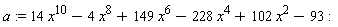 a := 14*x^10-4*x^8+149*x^6-228*x^4+102*x^2-93: