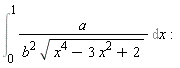 Int(a/(b^2*sqrt(x^4-3*x^2+2)), x = 0 .. 1):