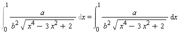 Int(a/(b^2*sqrt(x^4-3*x^2+2)), x = 0 .. 1) = int(a/(b^2*sqrt(x^4-3*x^2+2)), x = 0 .. 1)