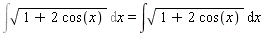 Int(sqrt(1+2*cos(x)), x) = int(sqrt(1+2*cos(x)), x)