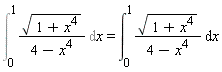Int(sqrt(1+x^4)/(4-x^4), x = 0 .. 1) = int(sqrt(1+x^4)/(4-x^4), x = 0 .. 1)