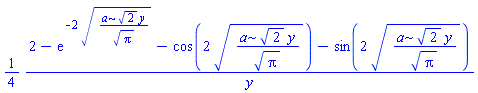 (1/4)*(2-exp(-2*(a*2^(1/2)*y/Pi^(1/2))^(1/2))-cos(2*(a*2^(1/2)*y/Pi^(1/2))^(1/2))-sin(2*(a*2^(1/2)*y/Pi^(1/2))^(1/2)))/y