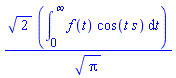 2^(1/2)*(int(f(t)*cos(t*s), t = 0 .. infinity))/Pi^(1/2)