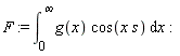 F := int(g(x)*cos(x*s), x = 0 .. infinity)