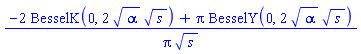(-2*BesselK(0, 2*alpha^(1/2)*s^(1/2))+Pi*BesselY(0, 2*alpha^(1/2)*s^(1/2)))/(Pi*s^(1/2))