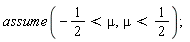 assume(-1/2 < mu, mu < 1/2);