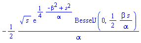 -(1/2)*s^(1/2)*exp((1/4)*(-beta^2+s^2)/alpha)*BesselJ(0, (1/2)*beta*s/alpha)/alpha