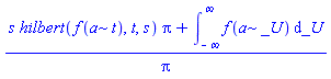 (s*hilbert(f(a*t), t, s)*Pi+int(f(a*_U), _U = -infinity .. infinity))/Pi