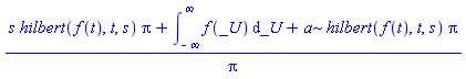 (s*hilbert(f(t), t, s)*Pi+int(f(_U), _U = -infinity .. infinity)+a*hilbert(f(t), t, s)*Pi)/Pi