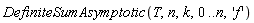 DefiniteSumAsymptotic(T, n, k, 0 .. n, 'f')
