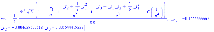 res := (1/6)*64^n*3^(1/2)*(1+_s[1]/n+(_s[2]+(1/2)*_s[1]^2)/n^2+(_s[3]+_s[1]*_s[2]+(1/6)*_s[1]^3)/n^3+O(1/n^4))/(Pi*n), [_s[1] = -.1666666667, _s[2] = -0.4629630518e-2, _s[3] = 0.1544419222e-2]