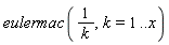 eulermac(1/k, k = 1 .. x)