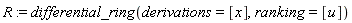 R := differential_ring(derivations = [x], ranking = [u])