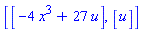[[-4*x^3+27*u[]], [u[]]]